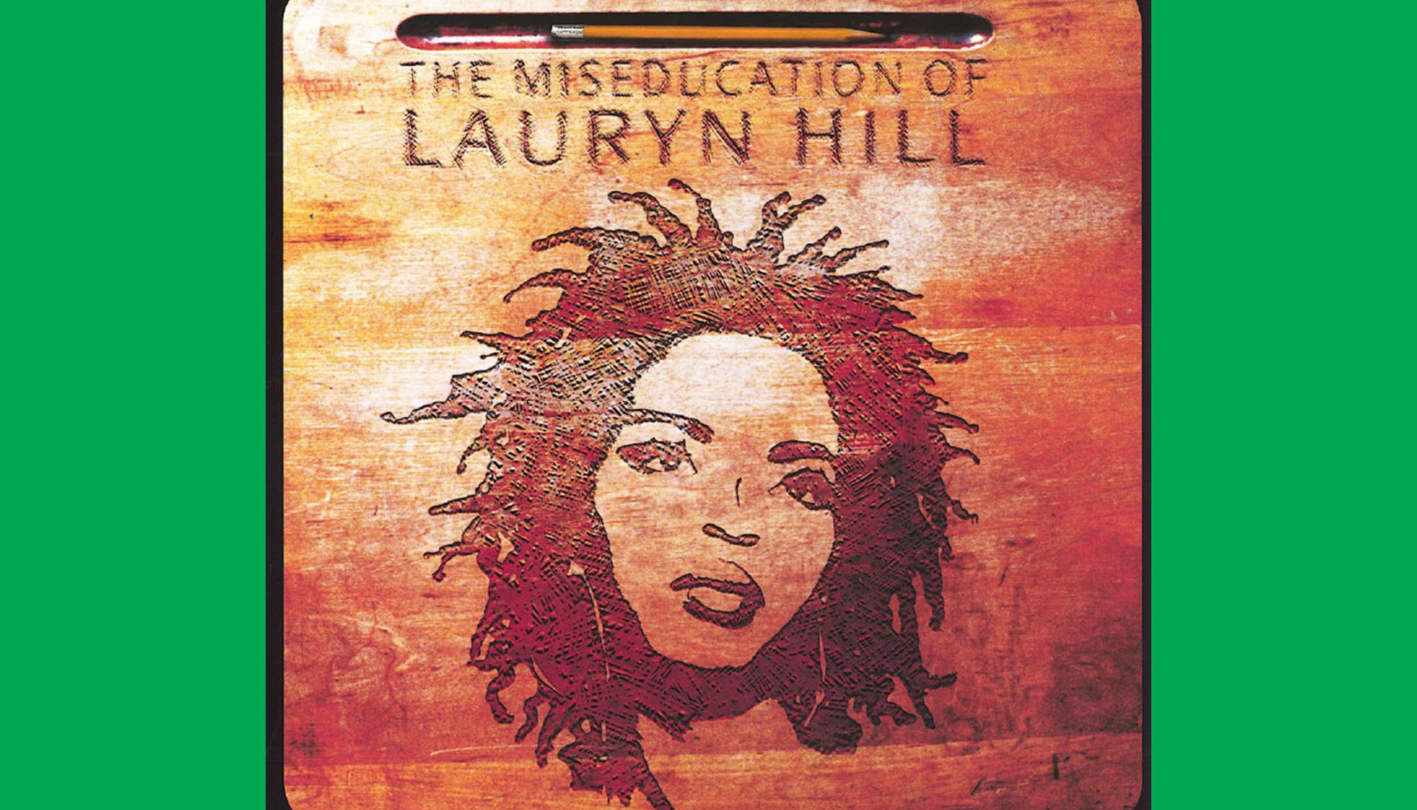 The Miseducation of Lauryn Hill.
