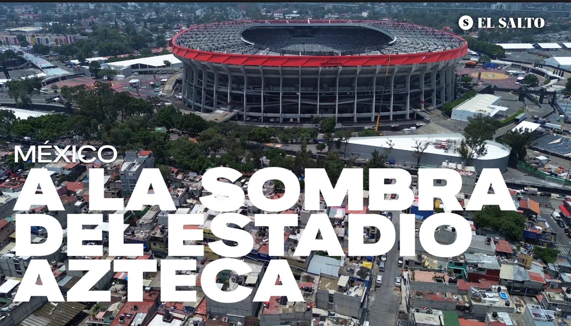 A la sombra del Estadio Azteca