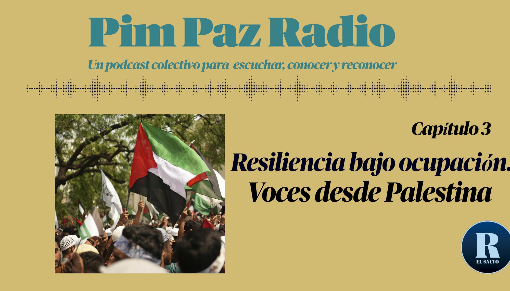 PIM PAZ RADIO Episodio 3: Resiliencia bajo ocupación. Voces desde Palestina
