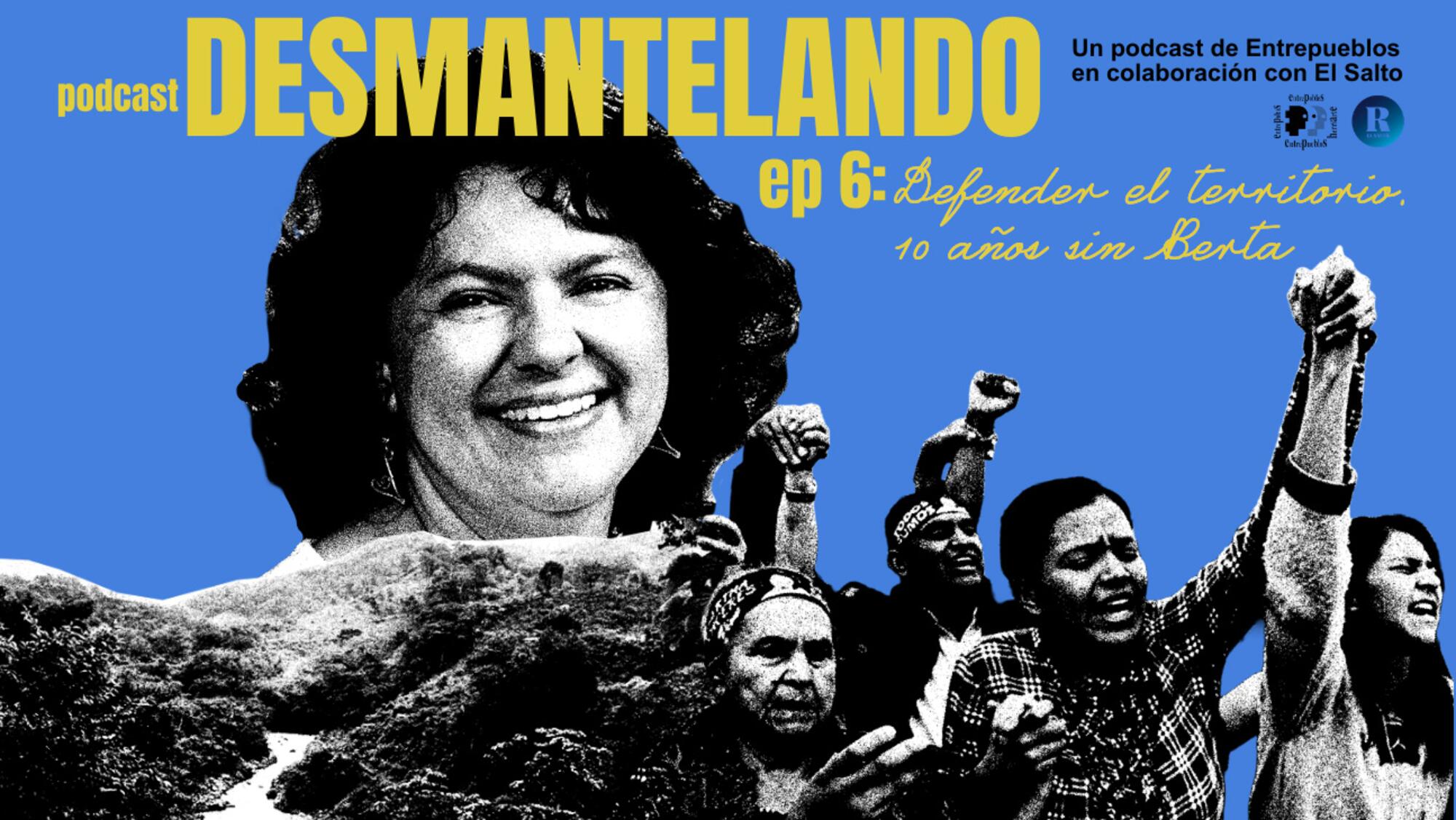 Desmantelando E6 a 10 años de Berta Cáceres