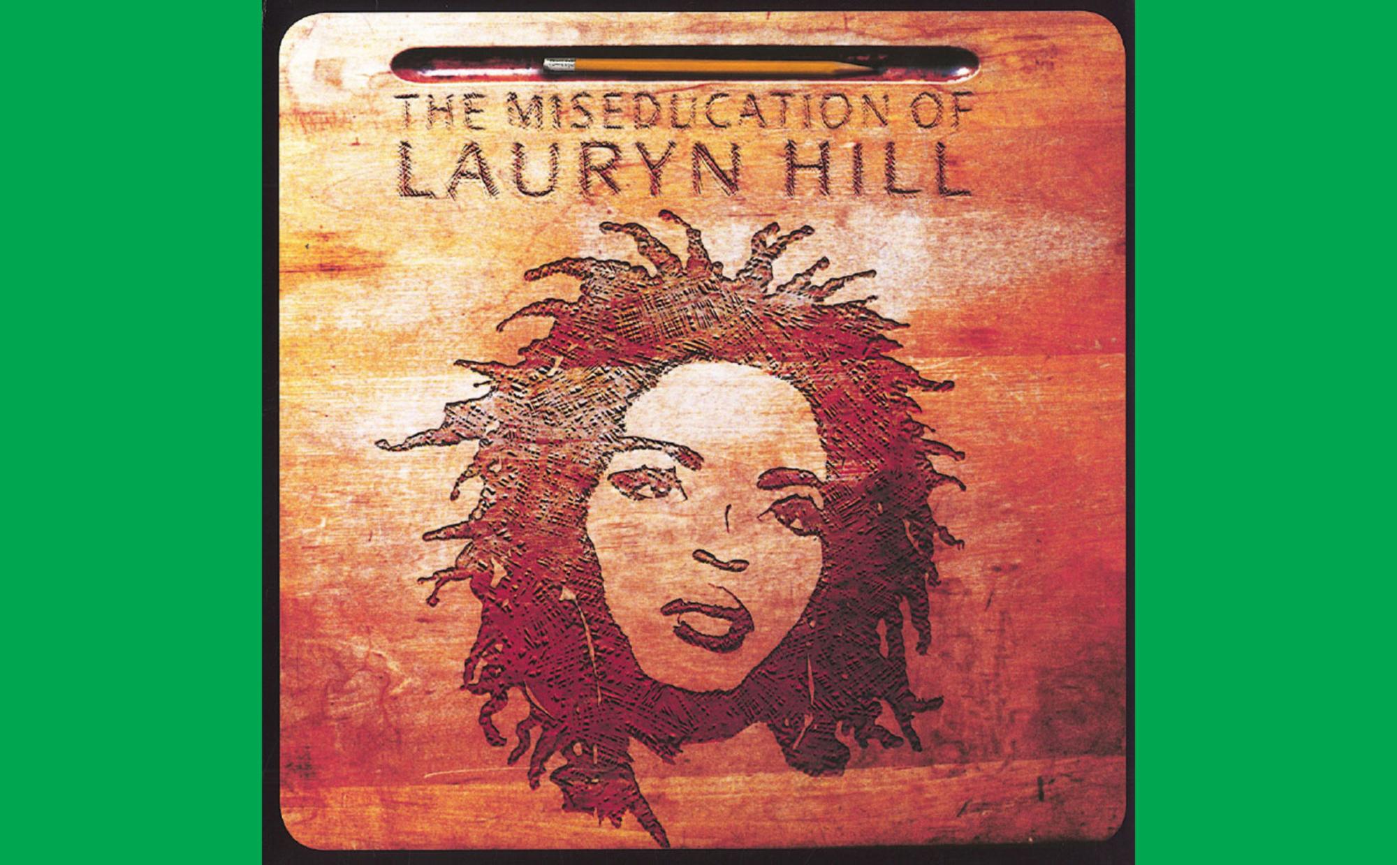 The Miseducation of Lauryn Hill.