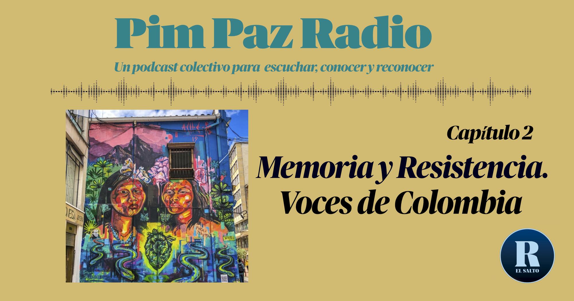 PIM PAZ RADIO. EPISODIO 2 "MEMORIA Y RESISTENCIA: VOCES DESDE COLOMBIA"