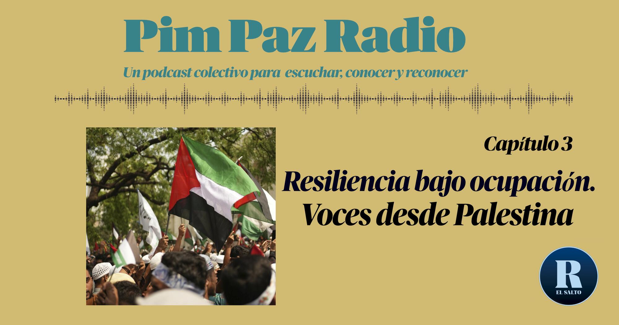 PIM PAZ RADIO Episodio 3: Resiliencia bajo ocupación. Voces desde Palestina
